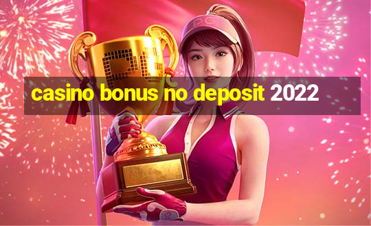 casino bonus no deposit 2022