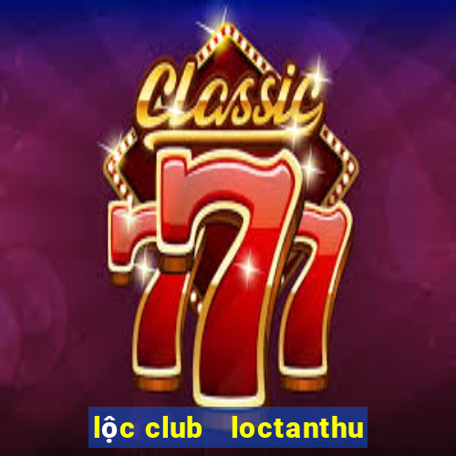 lộc club   loctanthu