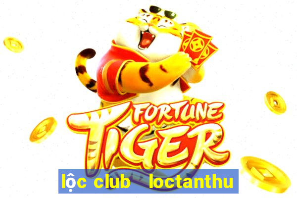 lộc club   loctanthu