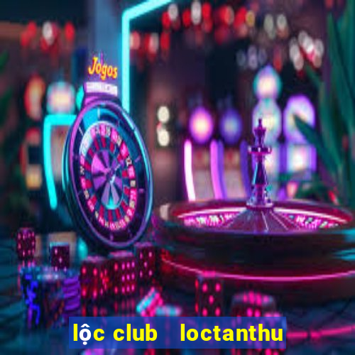 lộc club   loctanthu