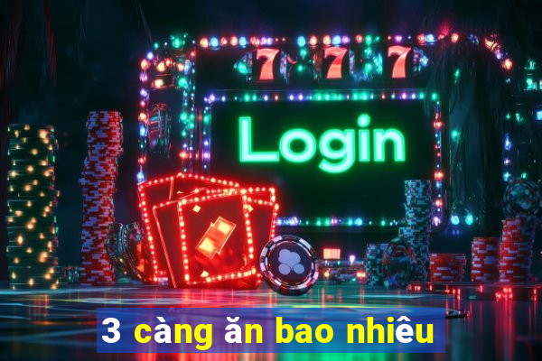 3 càng ăn bao nhiêu