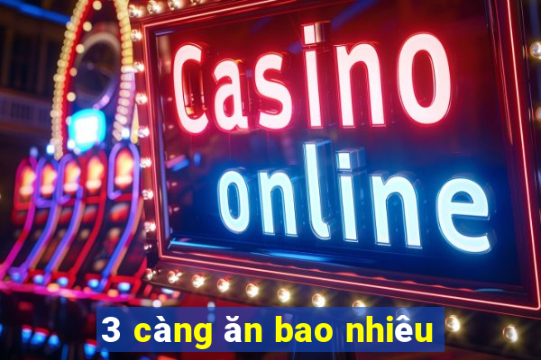 3 càng ăn bao nhiêu