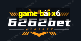 game bài x6