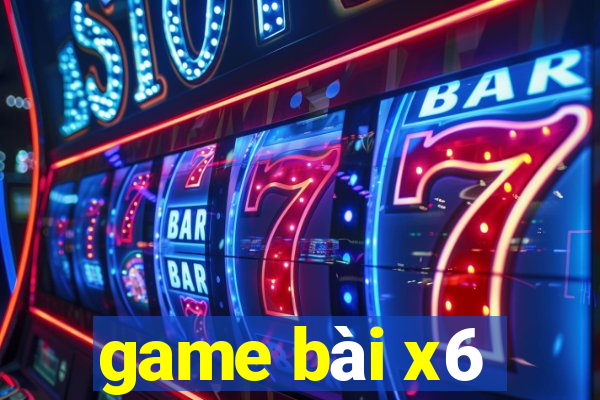 game bài x6