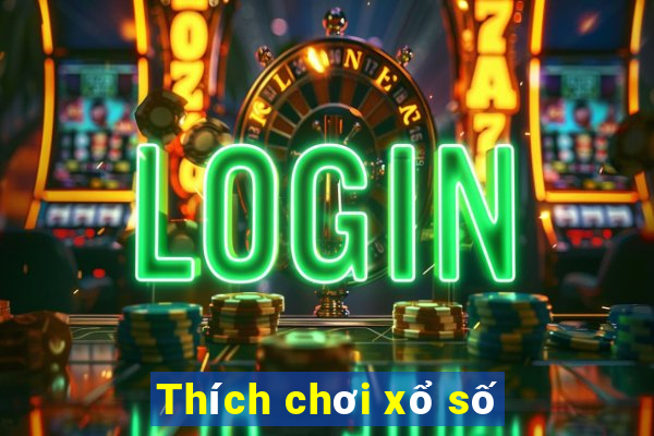 Thích chơi xổ số