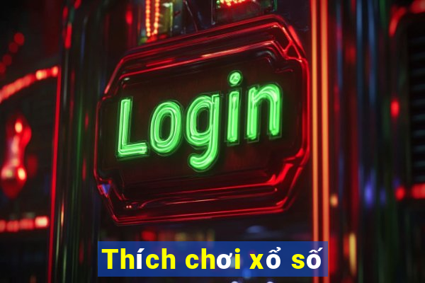 Thích chơi xổ số