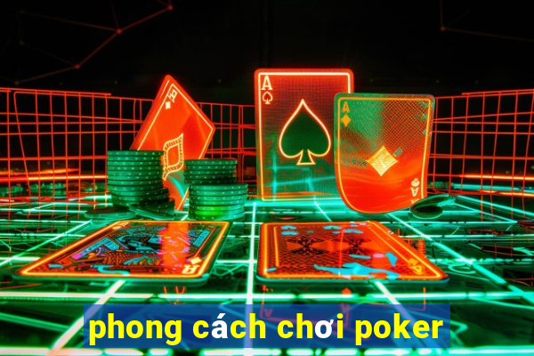 phong cách chơi poker