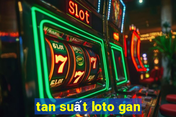 tan suất loto gan