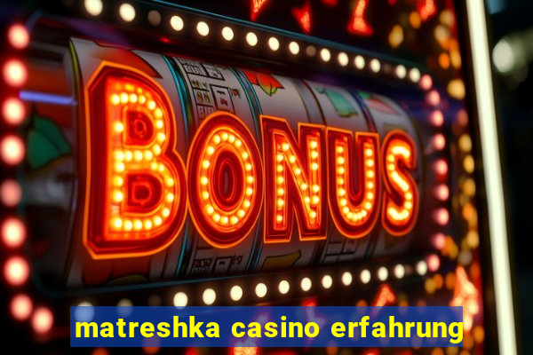 matreshka casino erfahrung