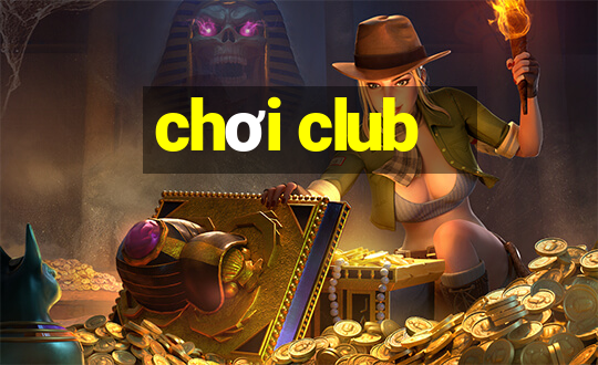 chơi club