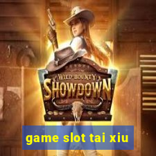 game slot tai xiu