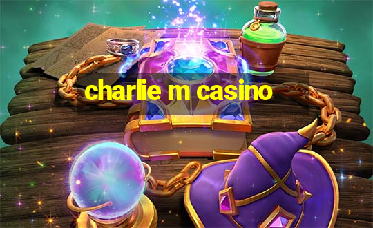 charlie m casino