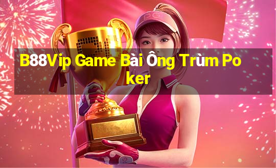 B88Vip Game Bài Ông Trùm Poker