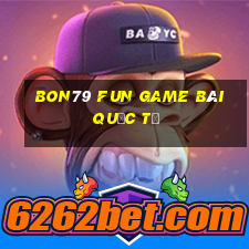 Bon79 Fun Game Bài Quốc Tế