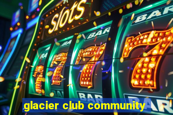 glacier club community