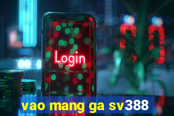 vao mang ga sv388