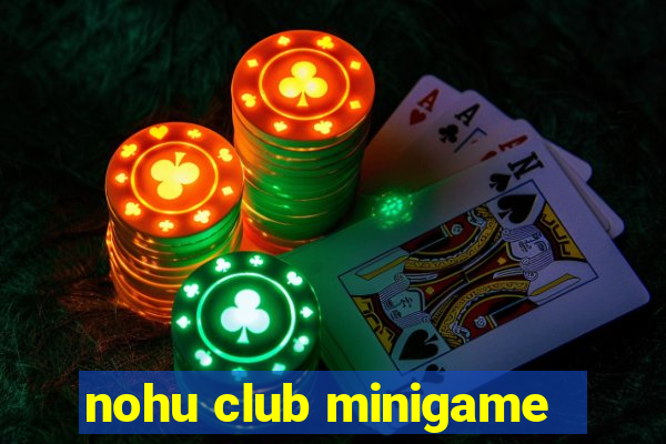 nohu club minigame