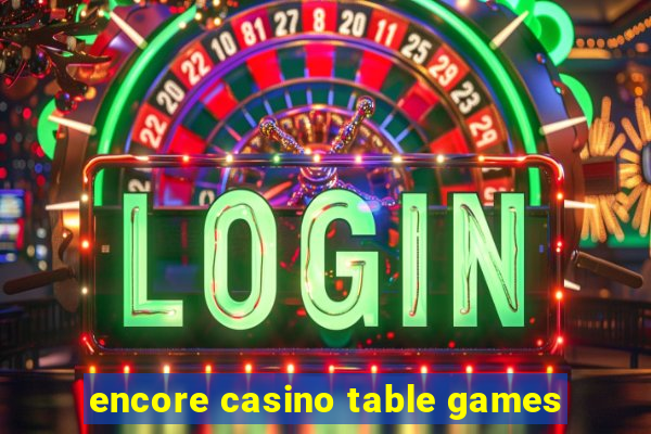 encore casino table games