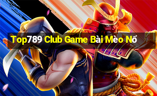 Top789 Club Game Bài Mèo Nổ