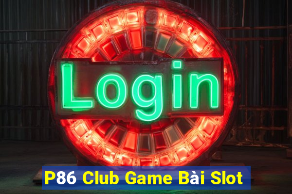 P86 Club Game Bài Slot