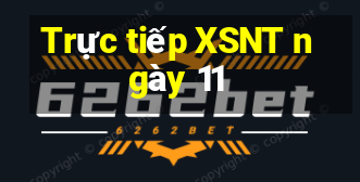 Trực tiếp XSNT ngày 11