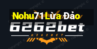 Nohu71 Lừa Đảo