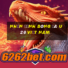 nhận định bóng đá u20 việt nam