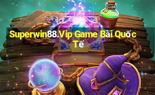 Superwin88.Vip Game Bài Quốc Tế