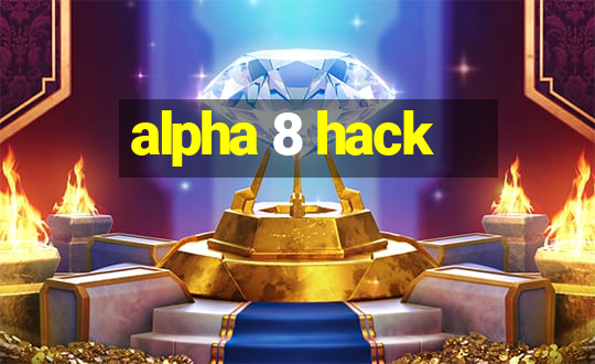 alpha 8 hack