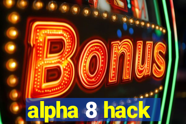 alpha 8 hack