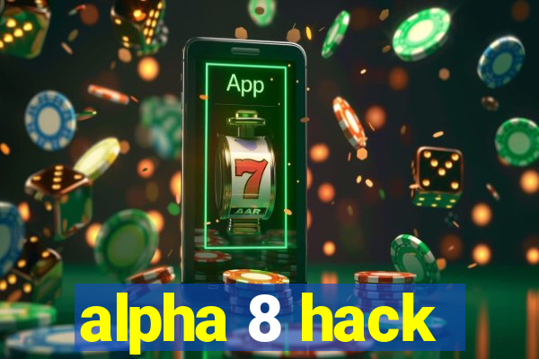 alpha 8 hack