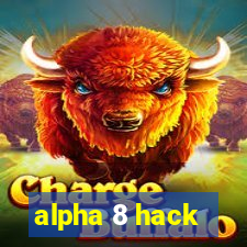 alpha 8 hack