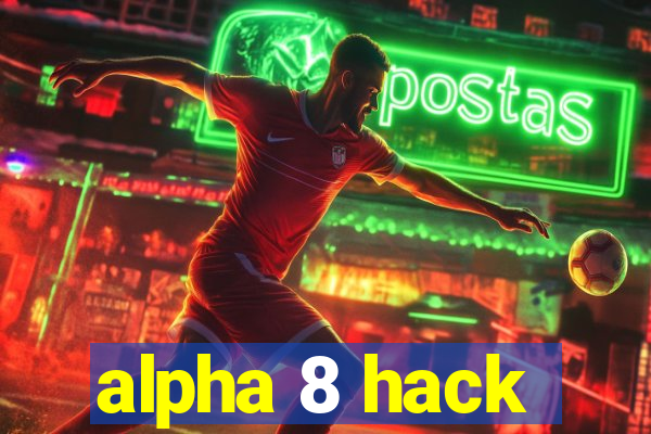 alpha 8 hack