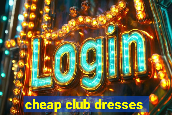 cheap club dresses