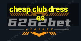 cheap club dresses