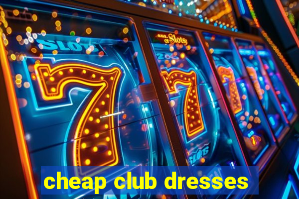 cheap club dresses