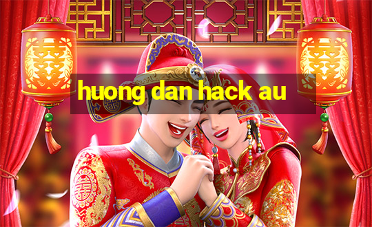 huong dan hack au