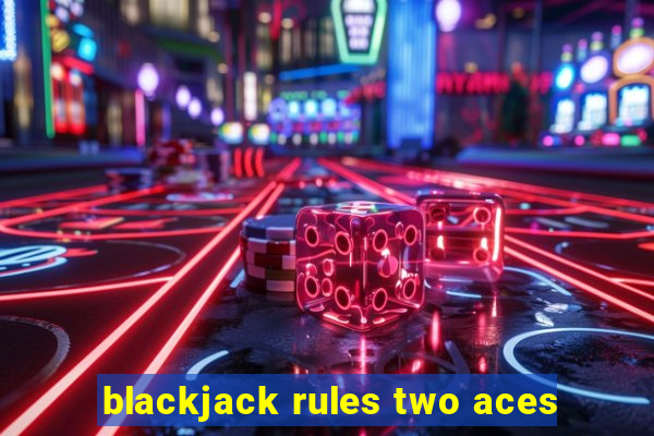 blackjack rules two aces