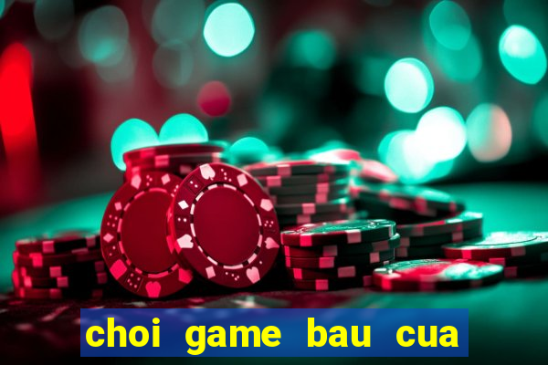 choi game bau cua doi thuong