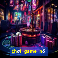 chơi game nổ hũ trực tuyến