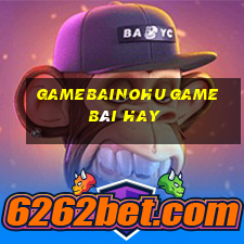 Gamebainohu Game Bài Hay