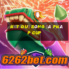 kết quả bóng đá pháp cup