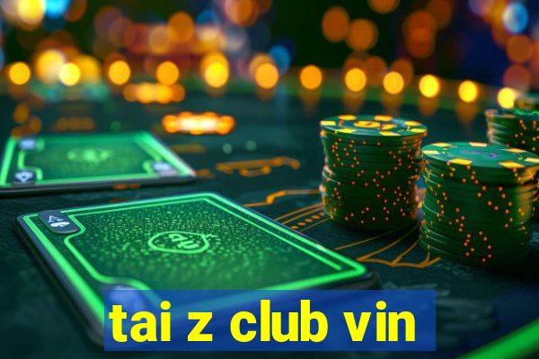 tai z club vin