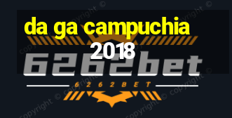 da ga campuchia 2018