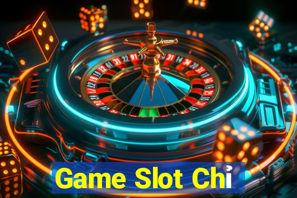 Game Slot Chỉ