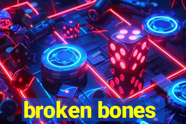 broken bones