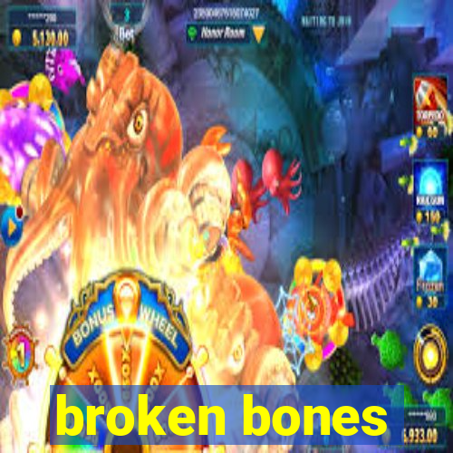 broken bones