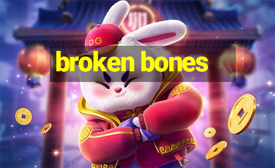 broken bones