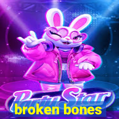 broken bones