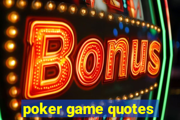 poker game quotes